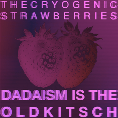 mam106 - The Cryogenic Strawberries - Dadaism Is The Old Kitsch mam106 - The Cryogenic Strawberries - Dadaism Is The Old Kitsch