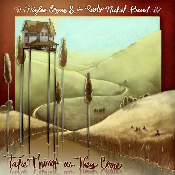 Myles Coyne & The Rusty Nickel Band - Take Things As They Come
